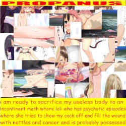 i am ready to sacrifice my useless body to an incontinent meth whore loli who has psychotic episodes where she tries to chew my cock off and fill the wound with nettles and cancer and is probably possessed