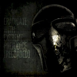 Eradicate With Extreme Prejudice [Reloaded]