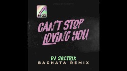 Can't Stop Loving You (DJ Soltrix bachata remix)
