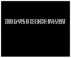 This Game Is Fucking Bullshit