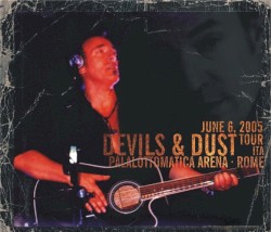 Devils & Dust Tour: June 6, 2005: PalaLottomatica Arena: Rome ITA