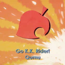Go. K.K. Rider! (from "Animal Crossing")