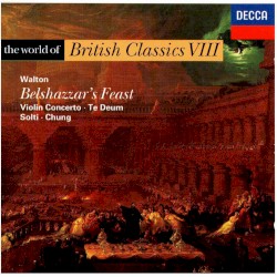 The World of British Classics VIII: Belshazzar's Feast / Violin Concerto / Te Deum