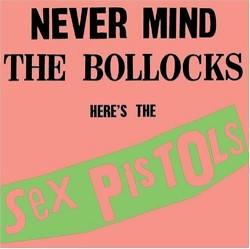 Never Mind the Bollocks Here’s The Sex Pistols
