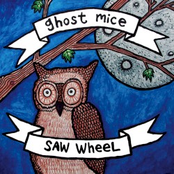 Ghost Mice / Saw Wheel