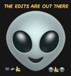 THE EDITS ARE OUT THERE