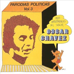 Parodias políticas, vol. 3: Más impertinencias del señor Óscar Chávez