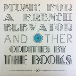 Music for a French Elevator and Other Oddities by The Books