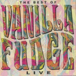 The Best of Vanilla Fudge: Live