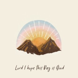 Lord I Hope This Day Is Good