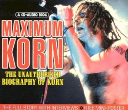 Maximum Korn: The Unauthorised Biography of Korn