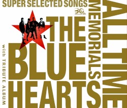 THE BLUE HEARTS 30th ANNIVERSARY ALL TIME MEMORIALS 〜SUPER SELECTED SONGS〜