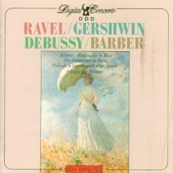Ravel: Bolero / Gershwin: Rhapsody in Blue / Gershwin: An American in Paris / Debussy: Prélude à l'après-midi d'un faune / Barber: Adagio for Strings