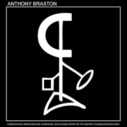 Composition, Improvisation, Synthesis: Selections From the Tri-Centric Foundation Archives, Volume 1
