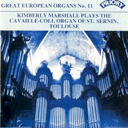 Great European Organs, No. 11: Kimberly Marshall Plays the Cavaillé-Coll Organ of St. Sernin, Toulouse