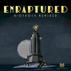 ENRAPTURED: BioShock Remixed