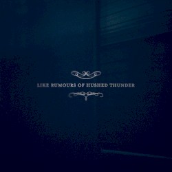 Like Rumours of Hushed Thunder