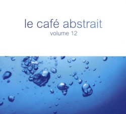 Le Café Abstrait, Volume 12