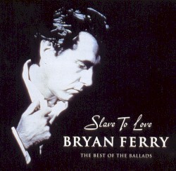 Slave to Love: The Best of the Ballads