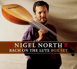 Bach on the Lute, Volume 1 (Nigel North)