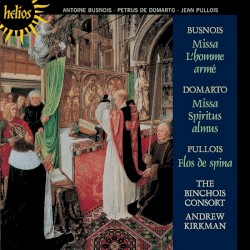 Busnois: Missa L'homme armé / Domarto: Missa Spiritus almus / Pullois: Flos de Spina