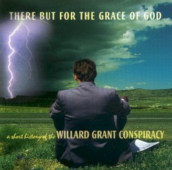 There but for the Grace of God: A Short History of the Willard Grant Conspiracy