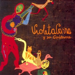 El folklore de Chile, vol. II: Violeta Parra, acompañándose en guitarra