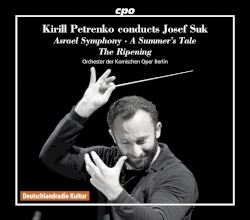 Kirill Petrenko conducts Josef Suk: Asrael Symphony / A Summer’s Tale / The Ripening