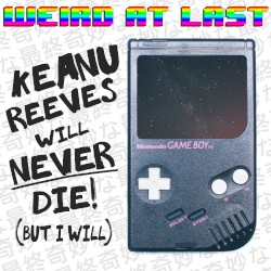 Keanu Reeves Will Never Die! (But I Will)