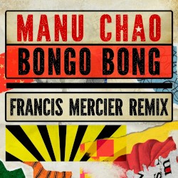 Bongo Bong - Je ne t’aime plus (Francis Mercier remix)