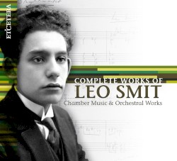 Complete Works of Leo Smit: Chamber Music & Orchestral Works