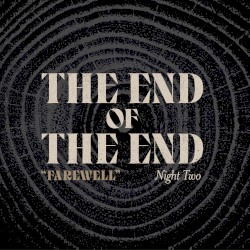 The End of The End: The Final “Farewell” - Night 2