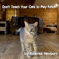 Don’t Teach Your Cats to Play Fetch