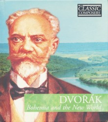 Dvořák: Bohemia and the New World (The Classic Composers – Late Romantic 10)