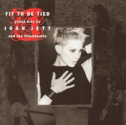 Fit to Be Tied: Great Hits by Joan Jett and the Blackhearts