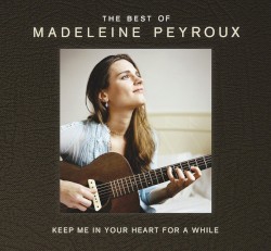 Keep Me in Your Heart for a While: The Best of Madeleine Peyroux
