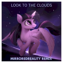 Look to the Clouds (MirroredReality remix)