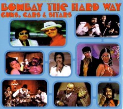 Bombay the Hard Way: Guns, Cars & Sitars