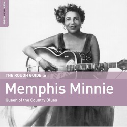 The Rough Guide to Memphis Minnie: Queen of the Country Blues