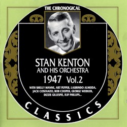 The Chronological Classics: Stan Kenton and His Orchestra 1947, Volume 2