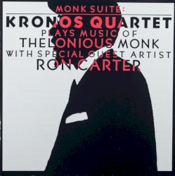 Monk Suite: Kronos Quartet Plays Music of Thelonious Monk