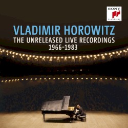 Vladimir Horowitz: The Unreleased Live Recordings, 1966-1983