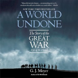 A World Undone: The Story of the Great War, 1914 to 1918