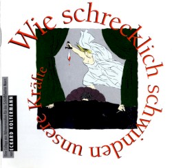 Wie schrecklich schwinden unsere Kräfte