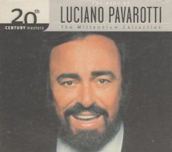 The Best of Luciano Pavarotti: 20th Century Masters/The Millennium Collection