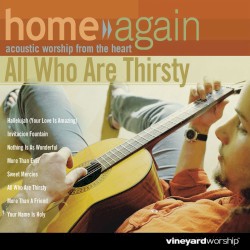 Home Again - All Who Are Thirsty