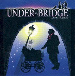 Under the Bridge (2004 Off Broadway Cast)