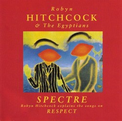 Spectre: Robyn Hitchcock Explains the Songs on Respect