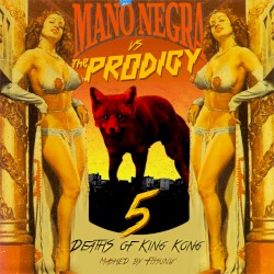 5 Deaths of King Kong (Mano Negra vs. The Prodigy)