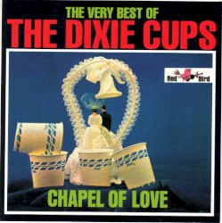 The Very Best of the Dixie Cups Chapel of Love